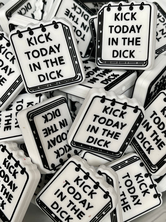 Kick Today in the D!ck.